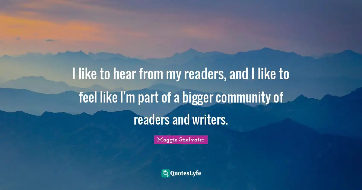 I like to hear from my readers, and I like to feel like I'm part of a bigger community of readers and writers.