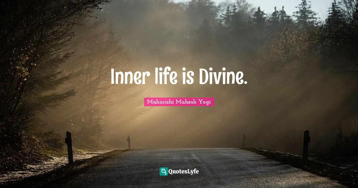 Inner life is Divine.