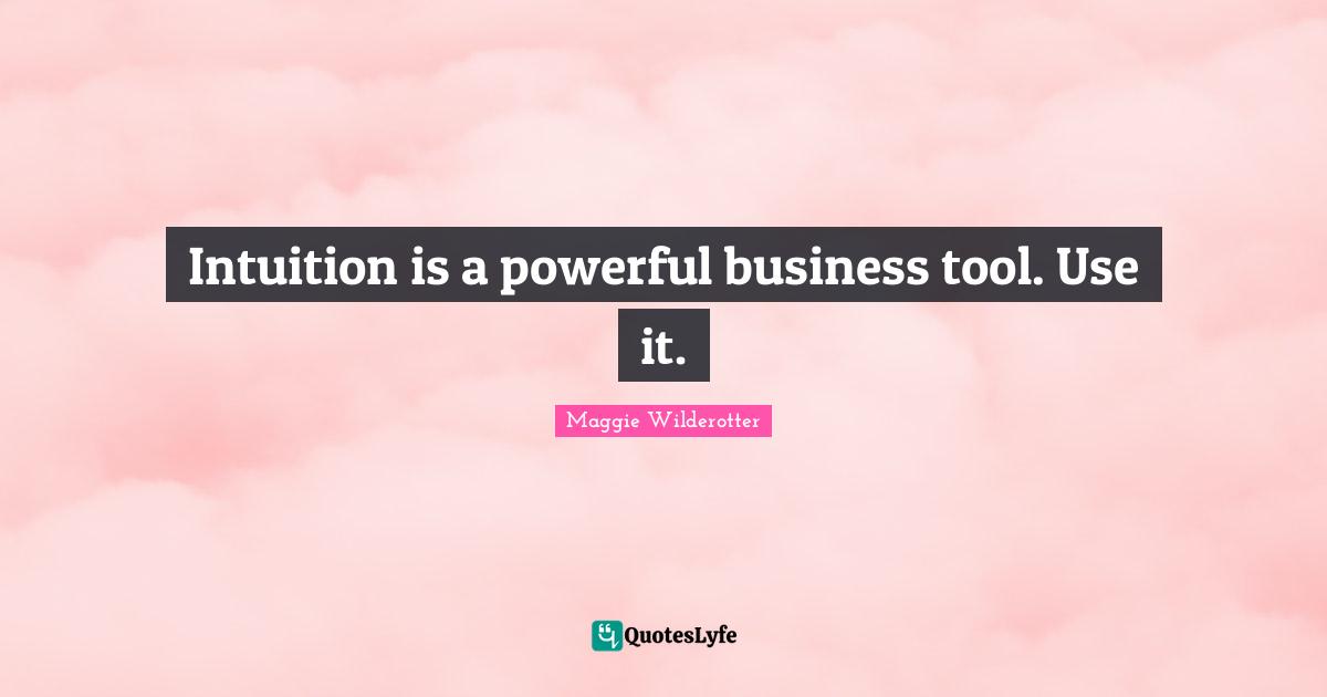 Intuition is a powerful business tool. Use it.