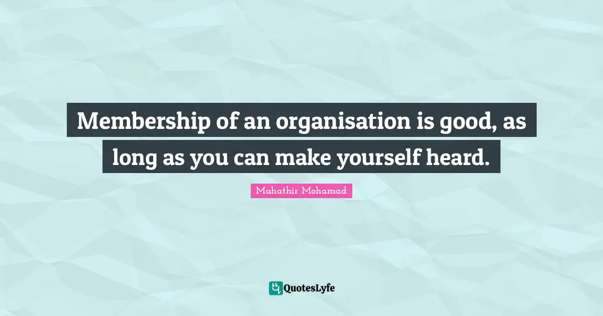 Membership of an organisation is good, as long as you can make yourself heard.