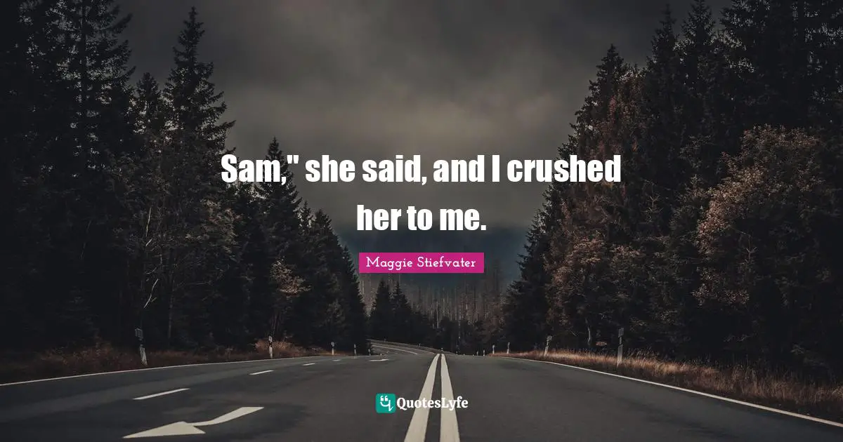 Brisbane Quotes: "Sam," she said, and I crushed her to me."