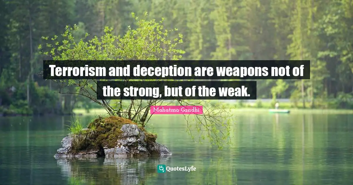 Weapons Quotes: "Terrorism and deception are weapons not of the strong, but of the weak."