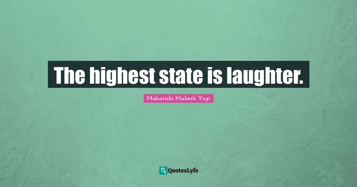 The highest state is laughter.