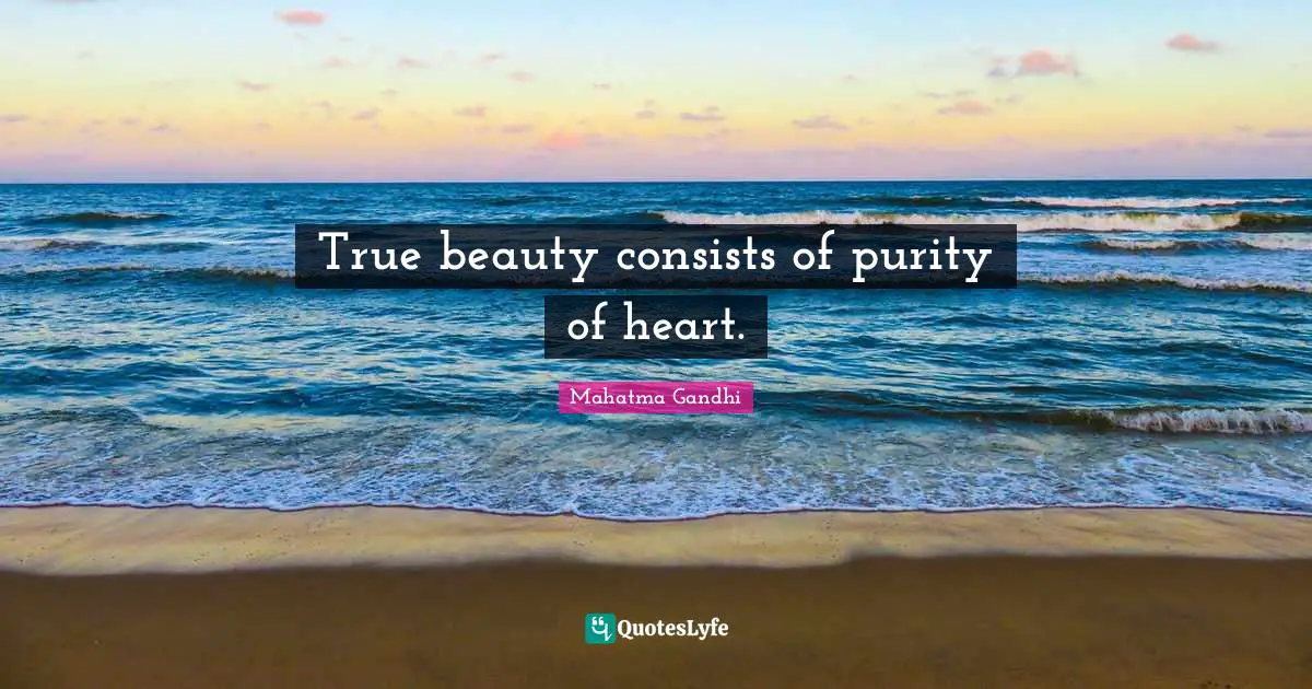 True beauty consists of purity of heart.