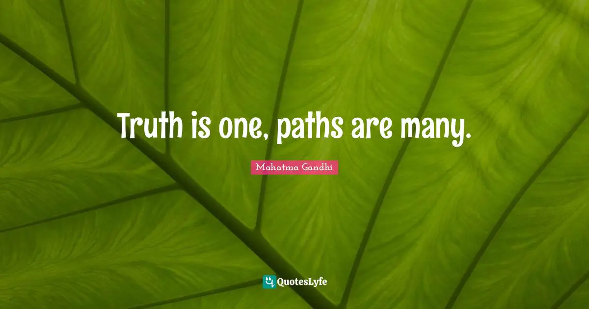 Truth is one, paths are many.