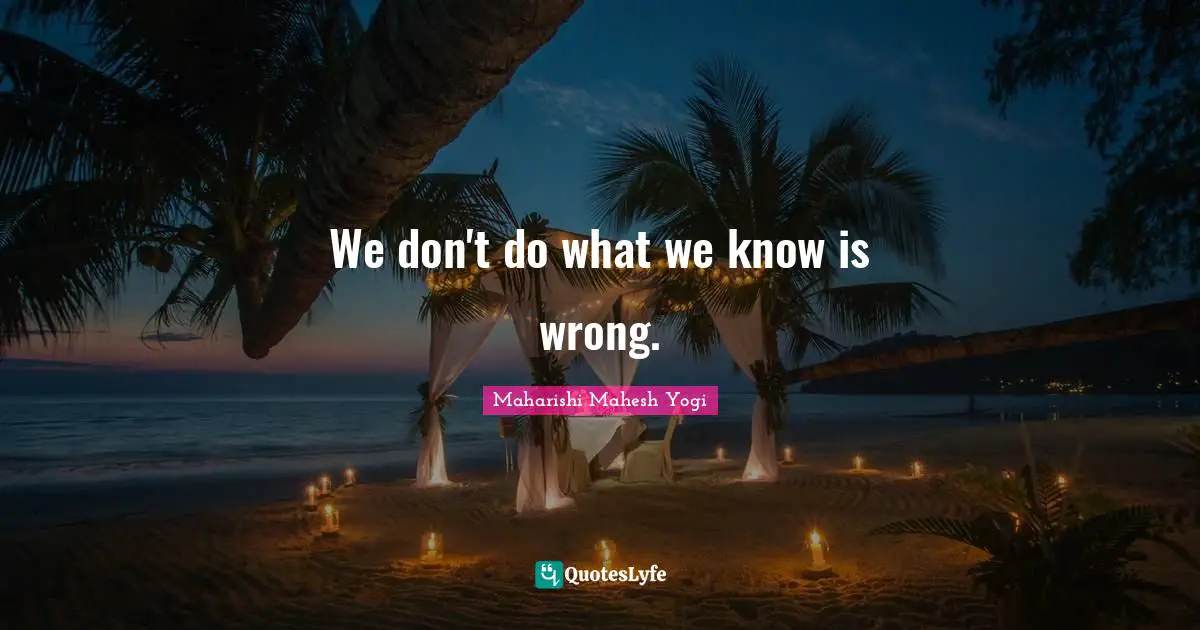 We don't do what we know is wrong.