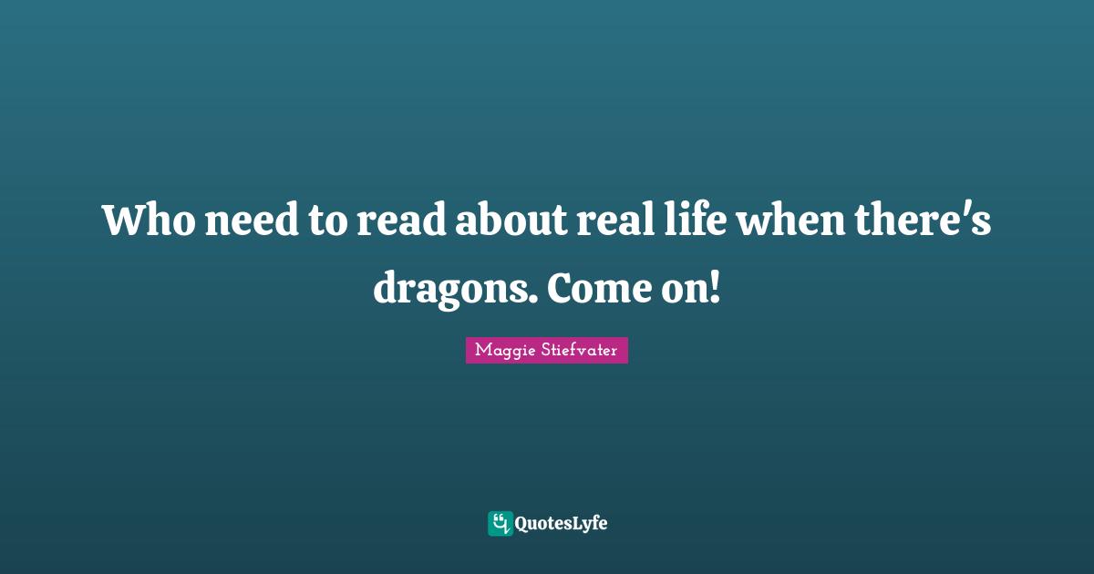 Who need to read about real life when there's dragons. Come on!
