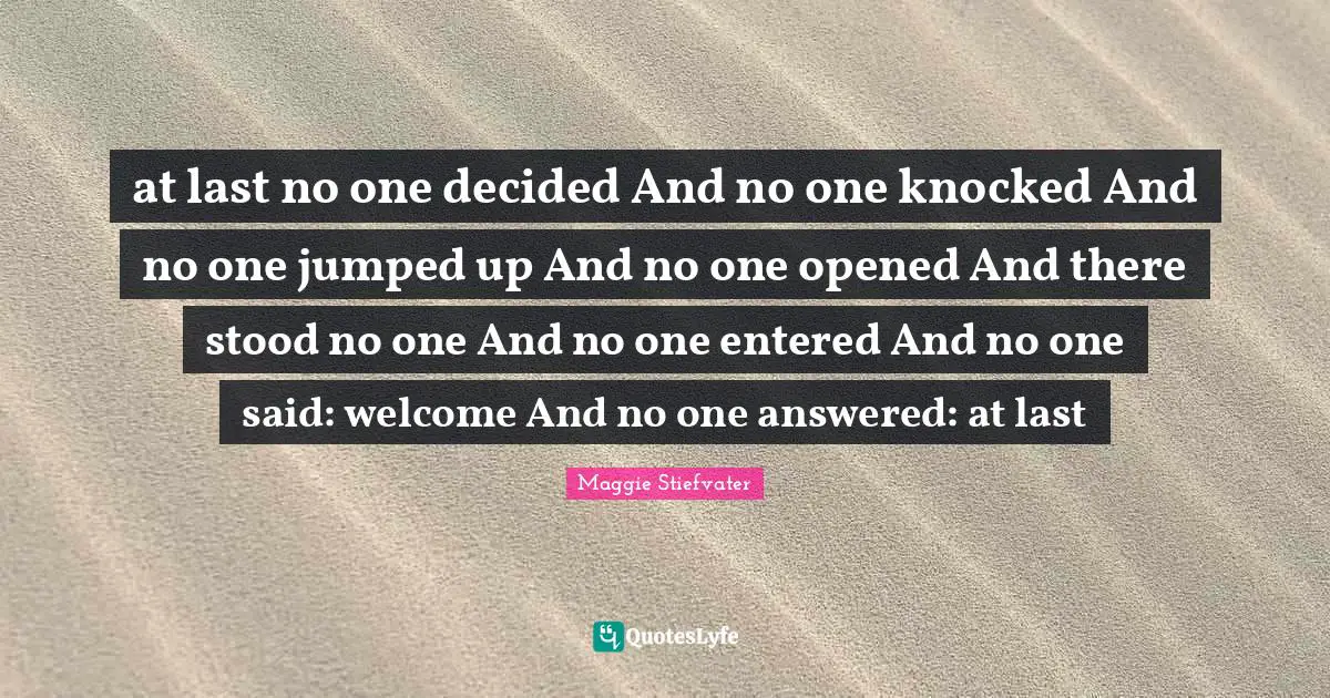 at last no one decided And no one knocked And no one jumped up And no one opened And there stood no one And no one entered And no one said: welcome And no one answered: at last