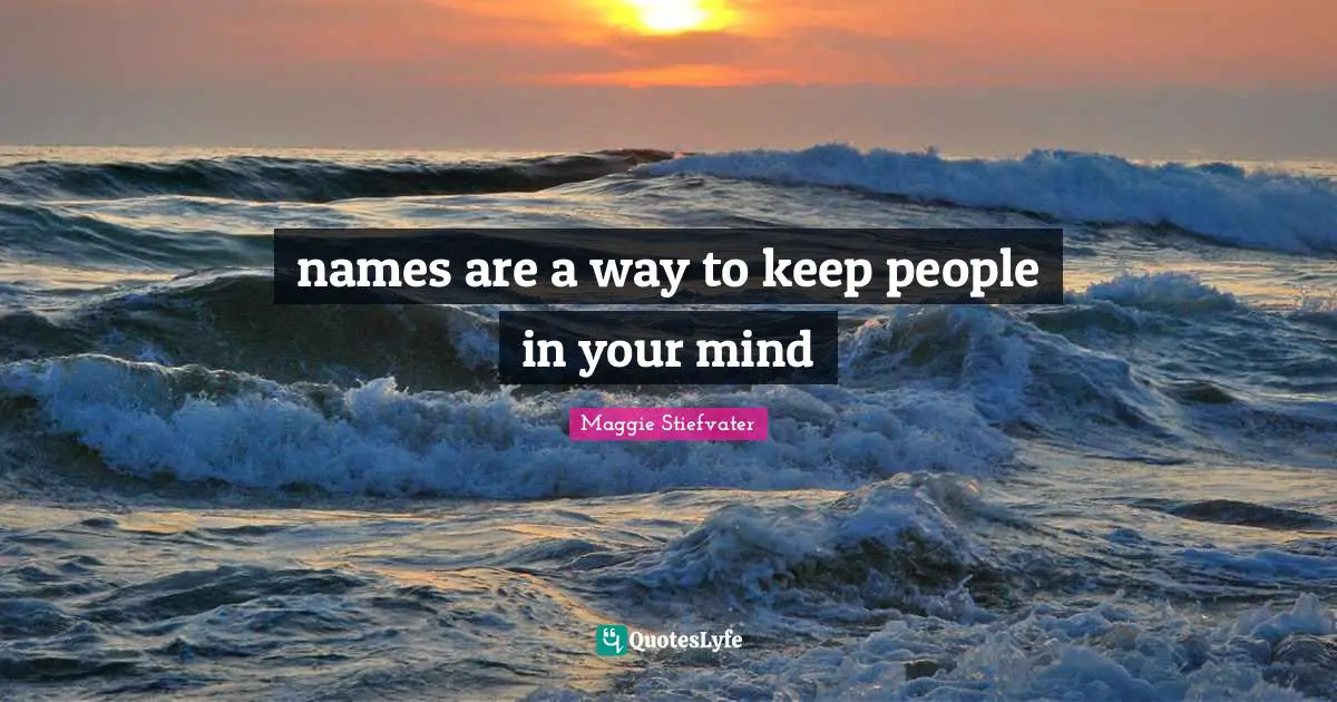 names are a way to keep people in your mind