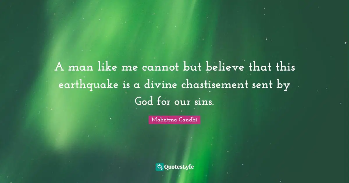 A man like me cannot but believe that this earthquake is a divine chastisement sent by God for our sins.