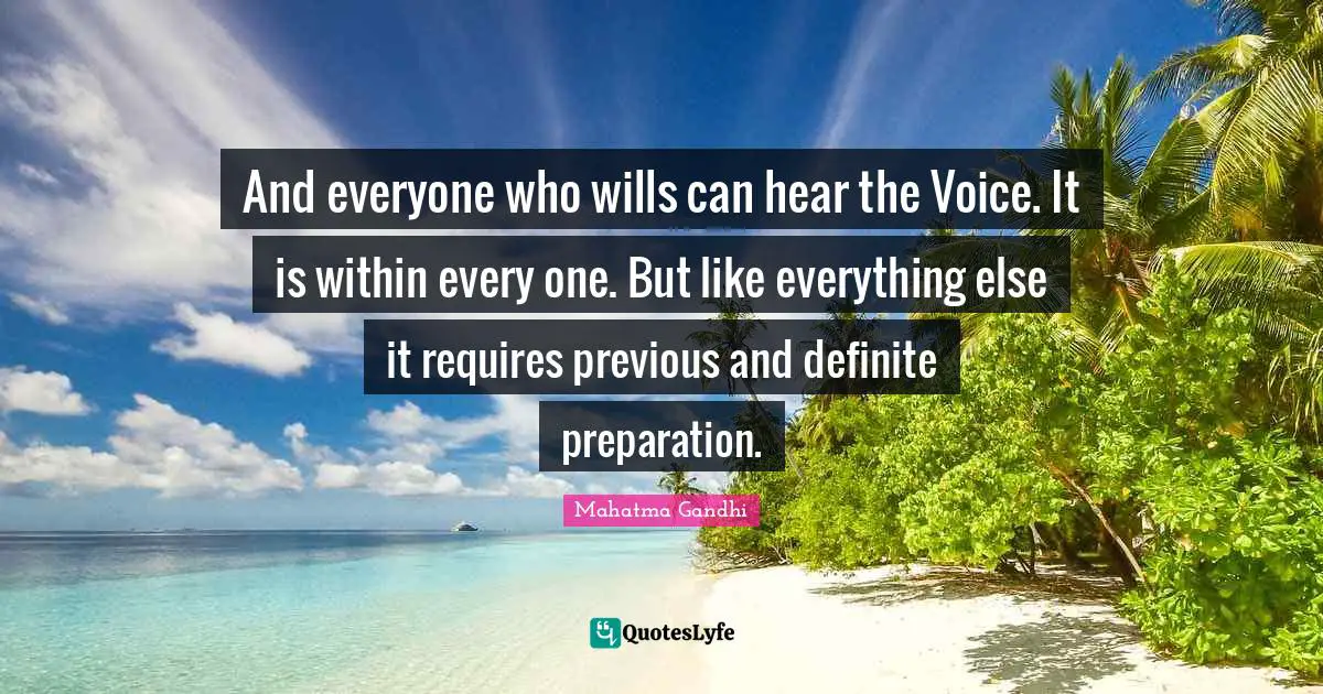 And everyone who wills can hear the Voice. It is within every one. But like everything else it requires previous and definite preparation.