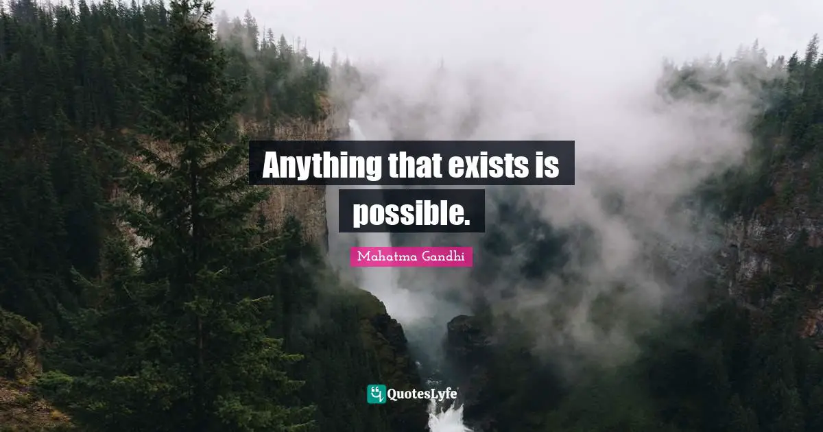 Anything that exists is possible.