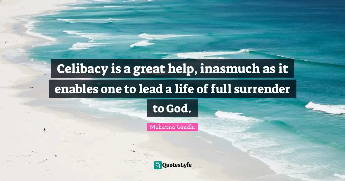 Celibacy is a great help, inasmuch as it enables one to lead a life of full surrender to God.
