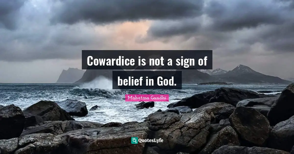 Cowardice is not a sign of belief in God.