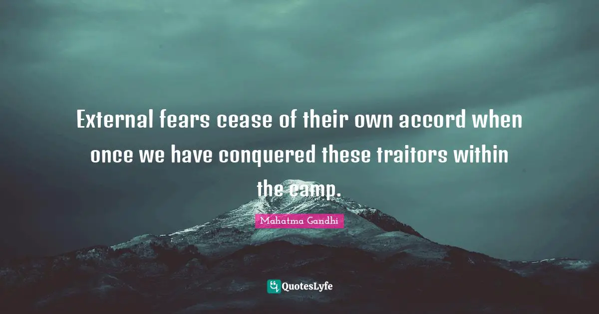 External fears cease of their own accord when once we have conquered these traitors within the camp.