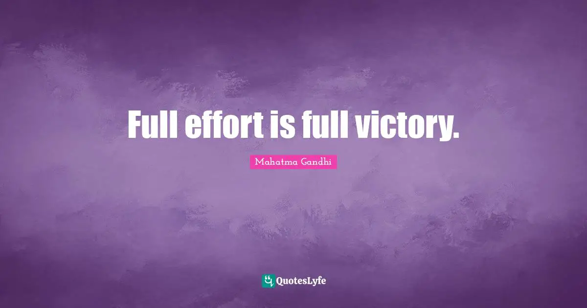 Full effort is full victory.