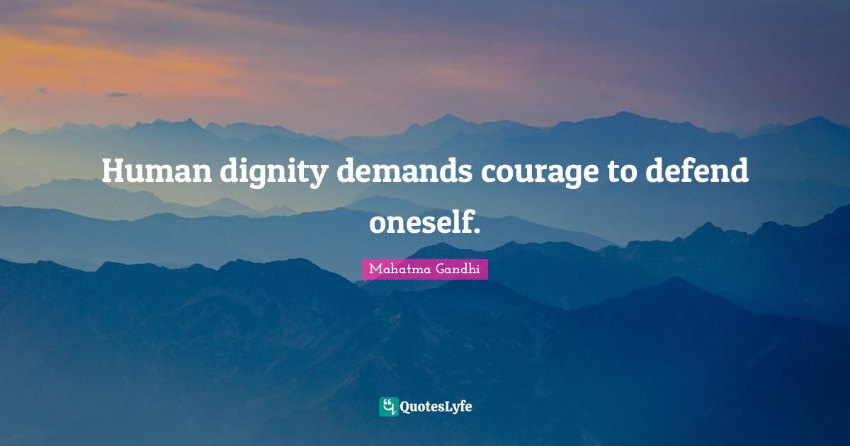 Human dignity demands courage to defend oneself.