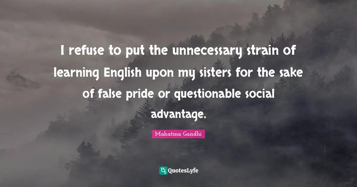Questionable Quotes: "I refuse to put the unnecessary strain of learning English upon my sisters for the sake of false pride or questionable social advantage."