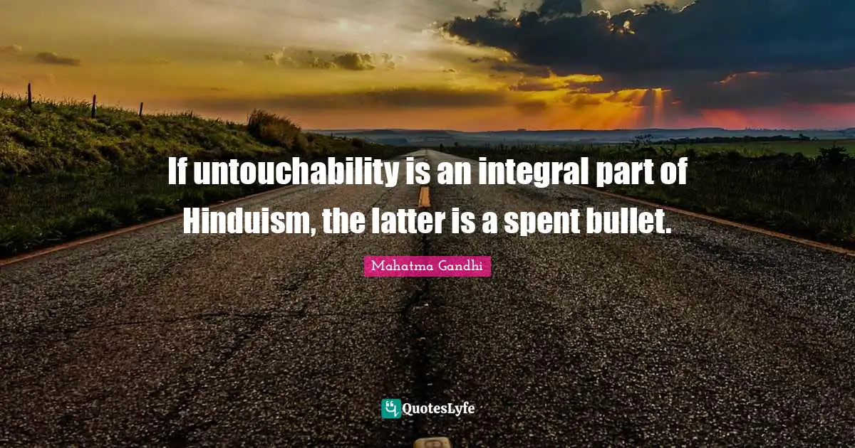 If untouchability is an integral part of Hinduism, the latter is a spent bullet.