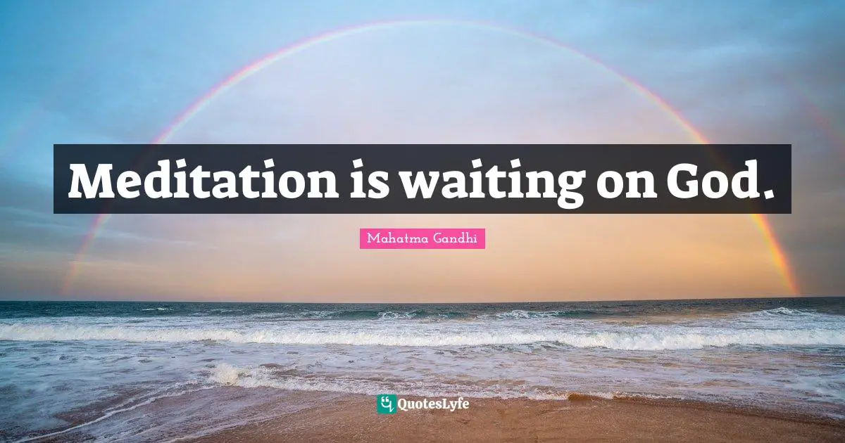 Meditation is waiting on God.