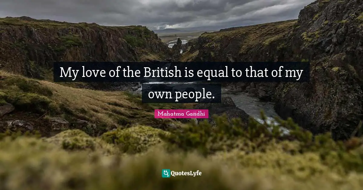 My love of the British is equal to that of my own people.