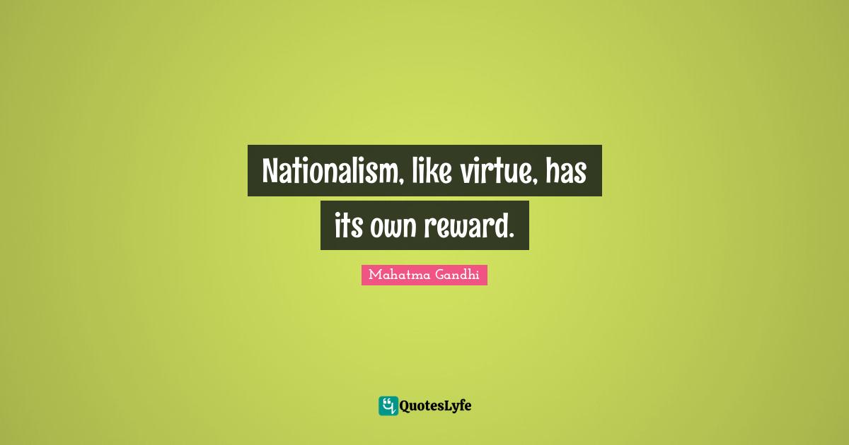 Nationalism, like virtue, has its own reward.