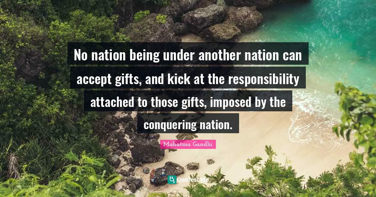 No nation being under another nation can accept gifts, and kick at the responsibility attached to those gifts, imposed by the conquering nation.