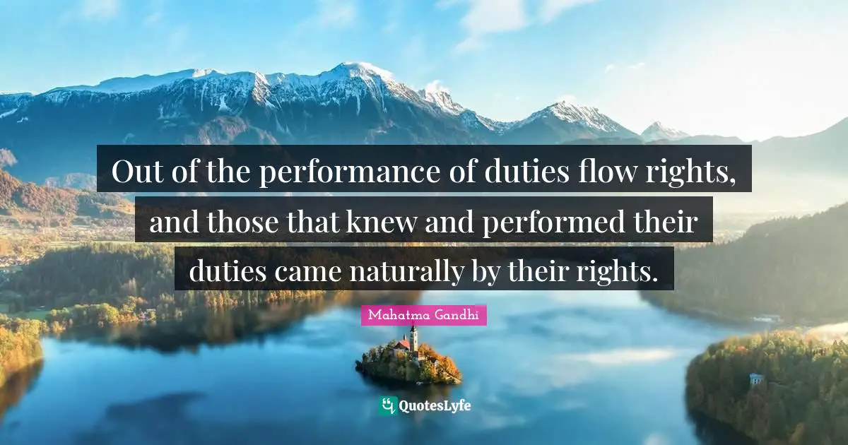 Out of the performance of duties flow rights, and those that knew and performed their duties came naturally by their rights.