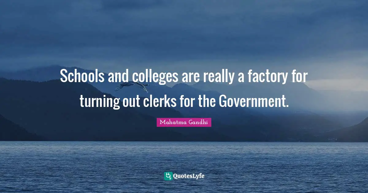 Clerks Quotes: "Schools and colleges are really a factory for turning out clerks for the Government."