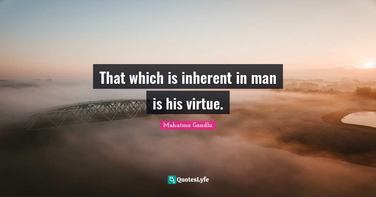 That which is inherent in man is his virtue.