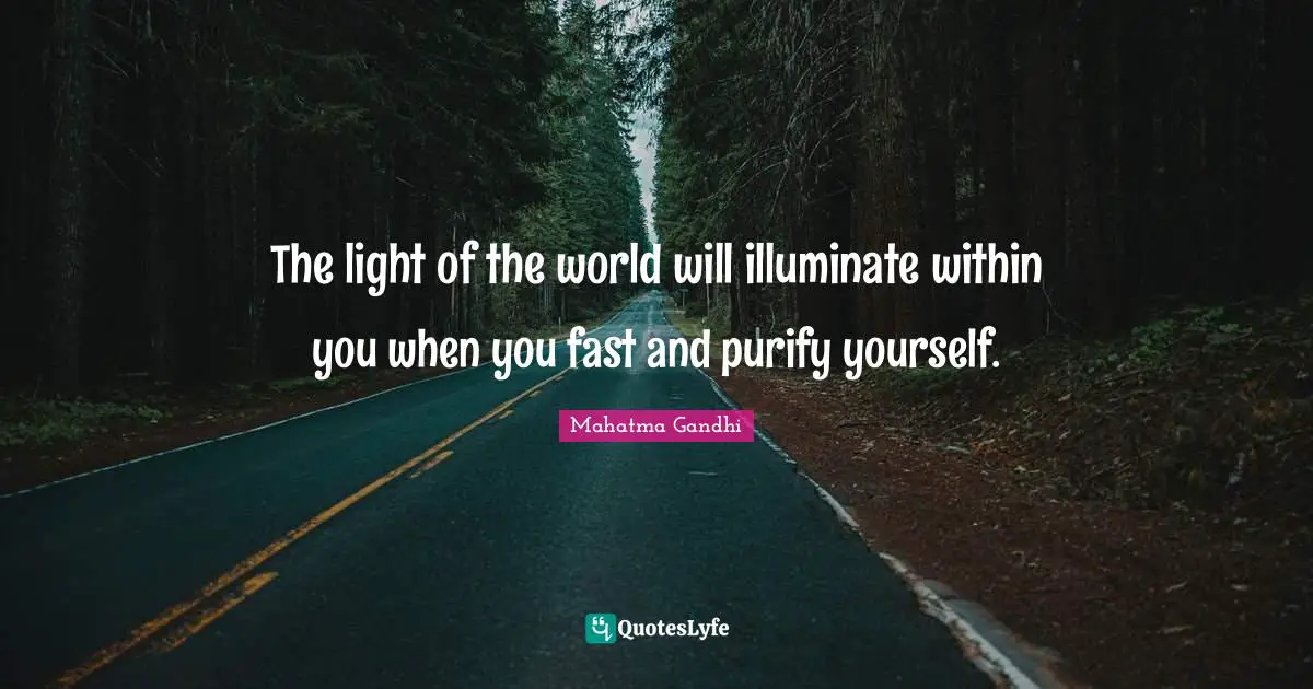 Fasting Quotes: "The light of the world will illuminate within you when you fast and purify yourself."