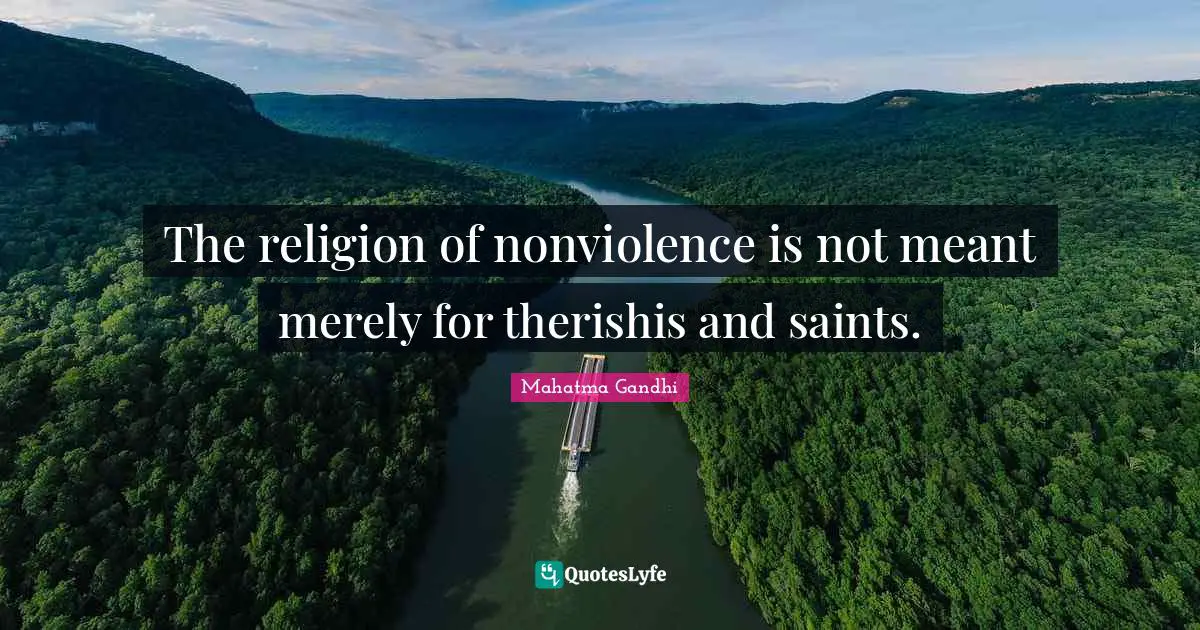The religion of nonviolence is not meant merely for therishis and saints.