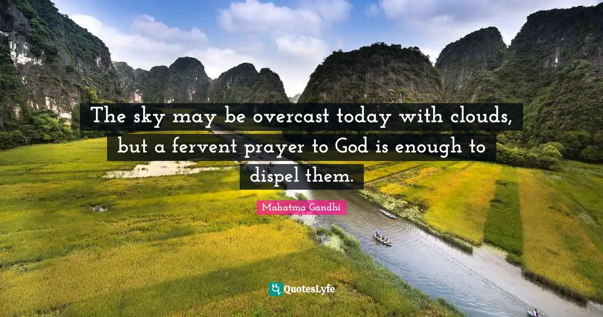 The sky may be overcast today with clouds, but a fervent prayer to God is enough to dispel them.