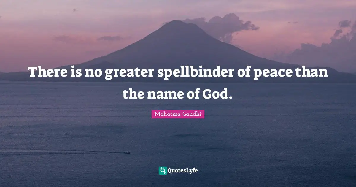 There is no greater spellbinder of peace than the name of God.