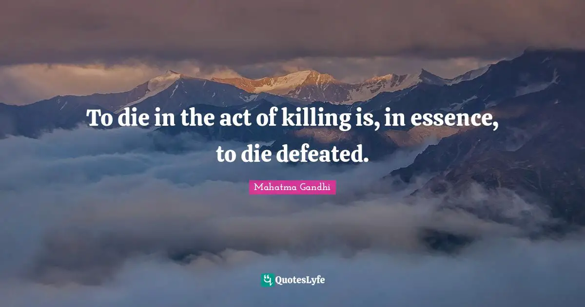 To die in the act of killing is, in essence, to die defeated.