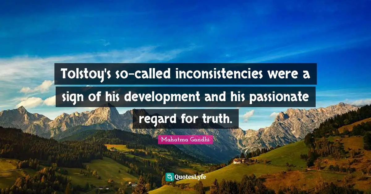 Tolstoy's so-called inconsistencies were a sign of his development and his passionate regard for truth.