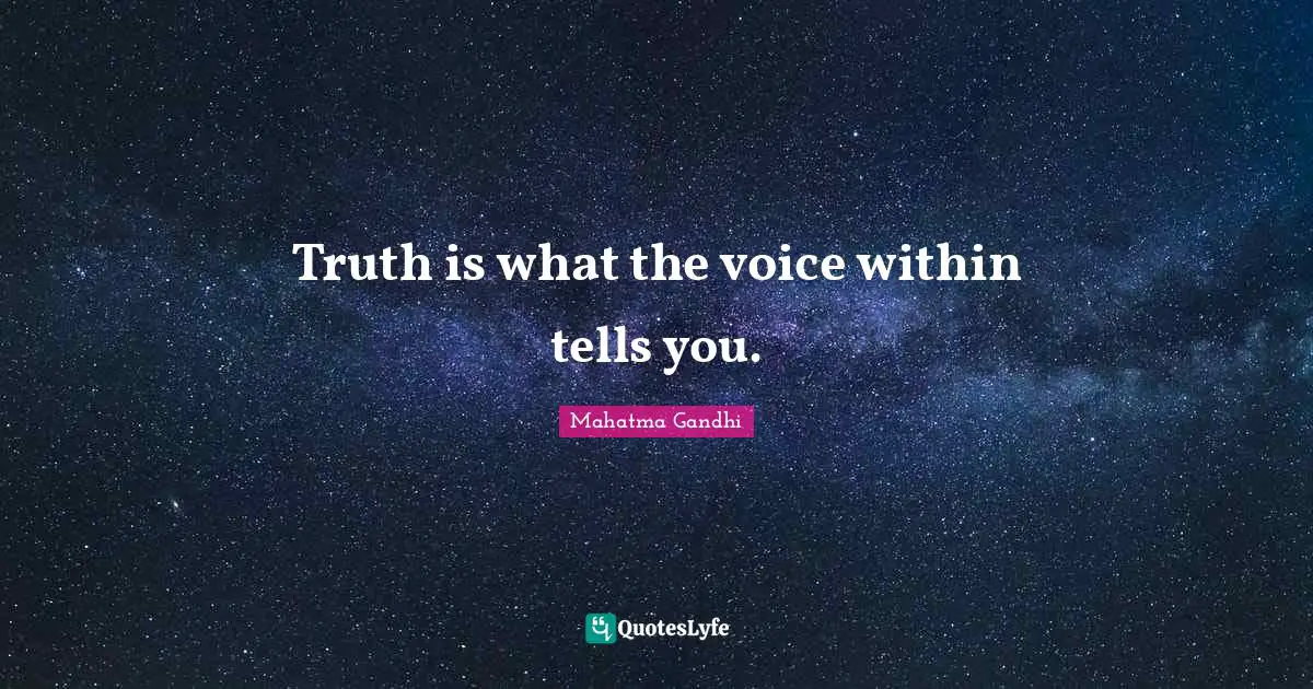 Truth is what the voice within tells you.