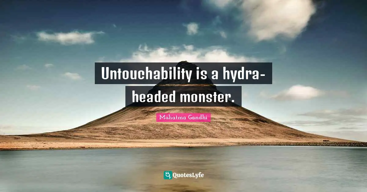 Untouchability is a hydra-headed monster.