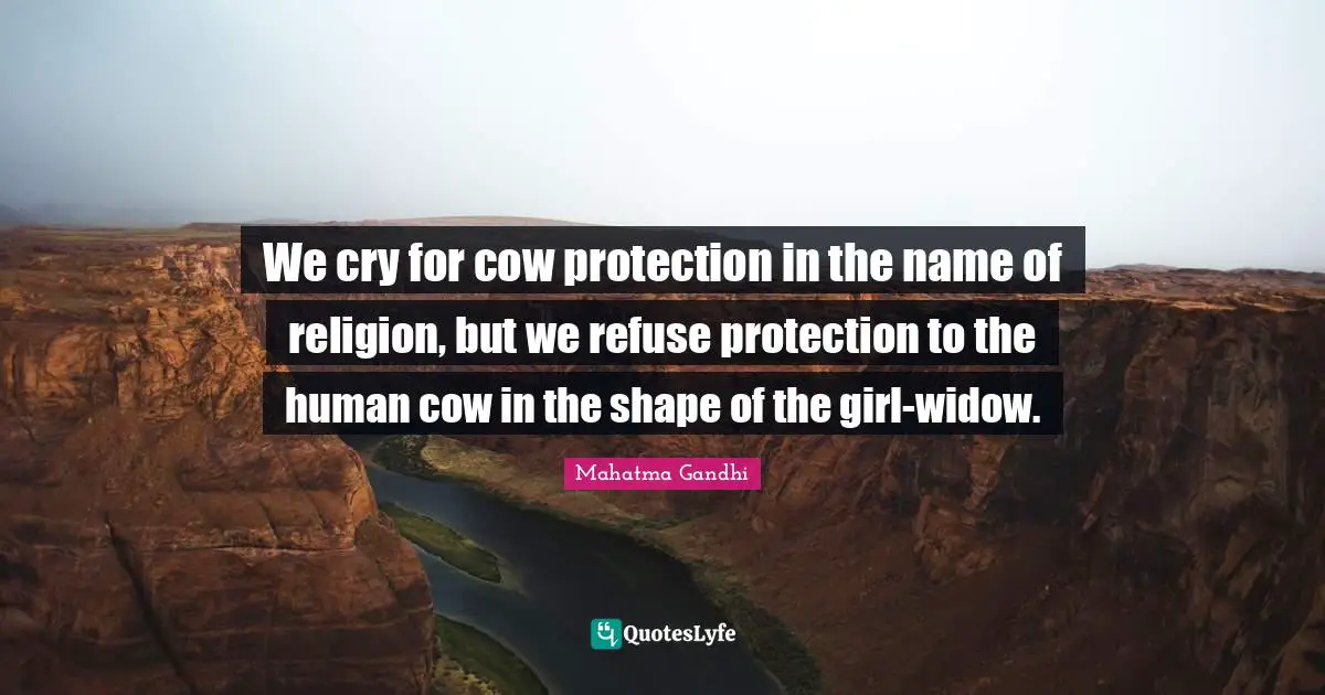 We cry for cow protection in the name of religion, but we refuse protection to the human cow in the shape of the girl-widow.