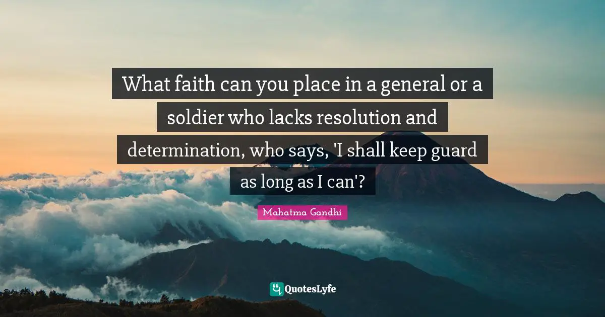 What faith can you place in a general or a soldier who lacks resolution and determination, who says, 'I shall keep guard as long as I can'?
