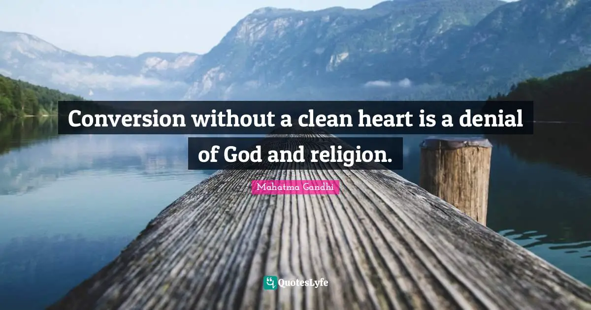 Conversion without a clean heart is a denial of God and religion.