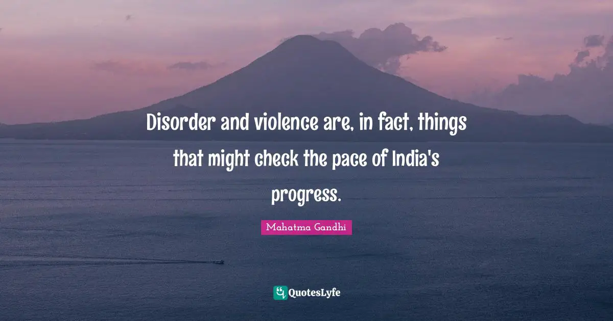 Disorder and violence are, in fact, things that might check the pace of India's progress.