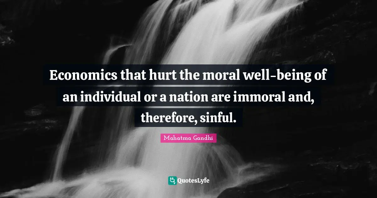 Economics that hurt the moral well-being of an individual or a nation are immoral and, therefore, sinful.