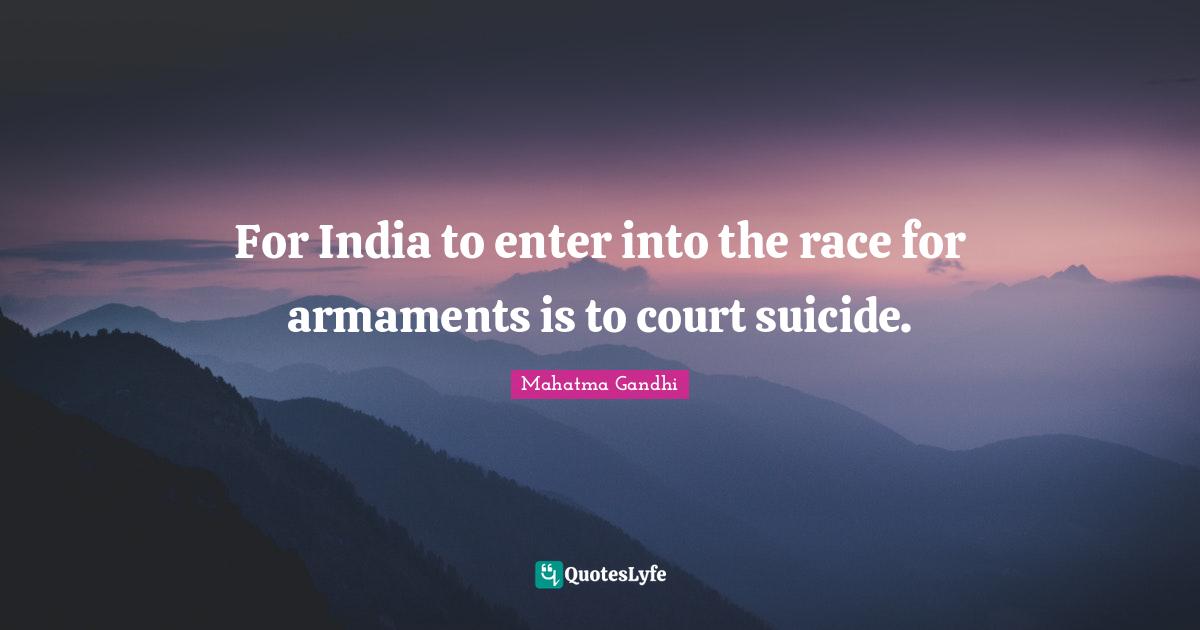 For India to enter into the race for armaments is to court suicide.