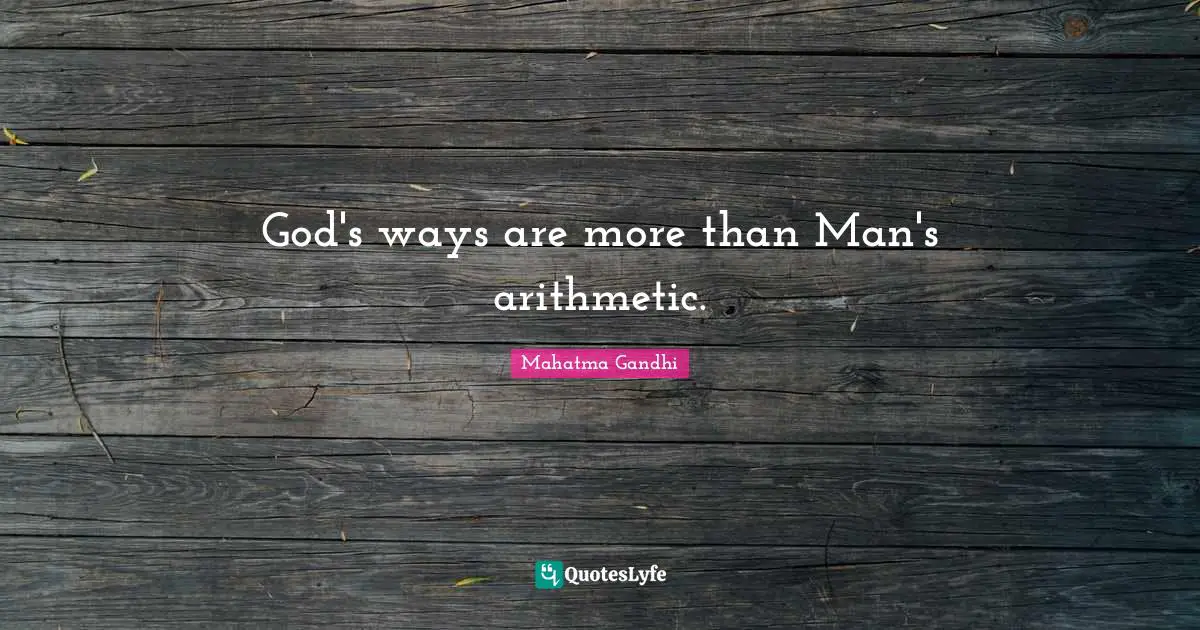 God's ways are more than Man's arithmetic.