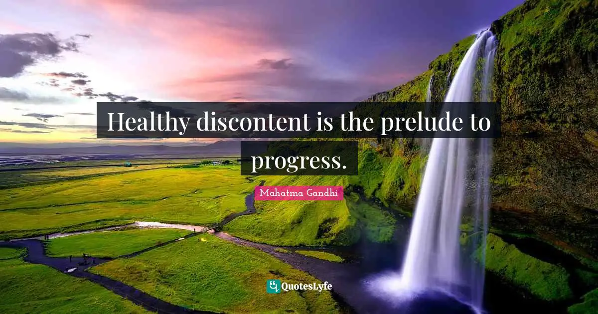 Prelude Quotes: "Healthy discontent is the prelude to progress."