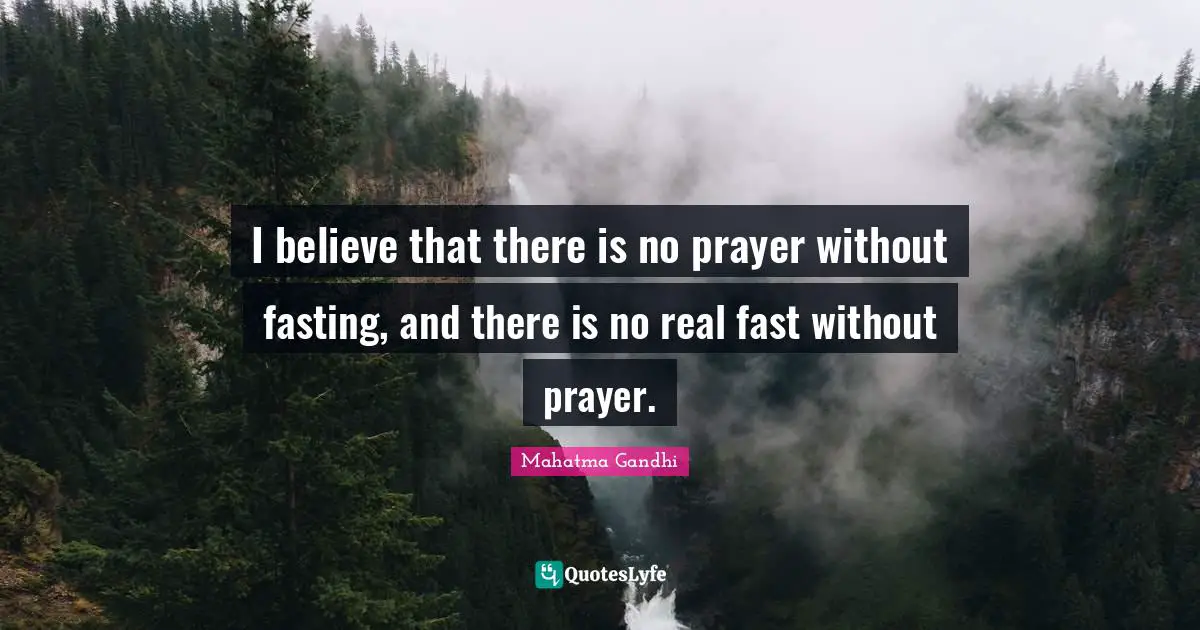 Fasting Quotes: "I believe that there is no prayer without fasting, and there is no real fast without prayer."