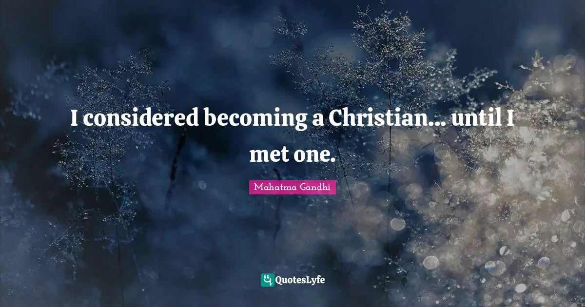 I considered becoming a Christian... until I met one.