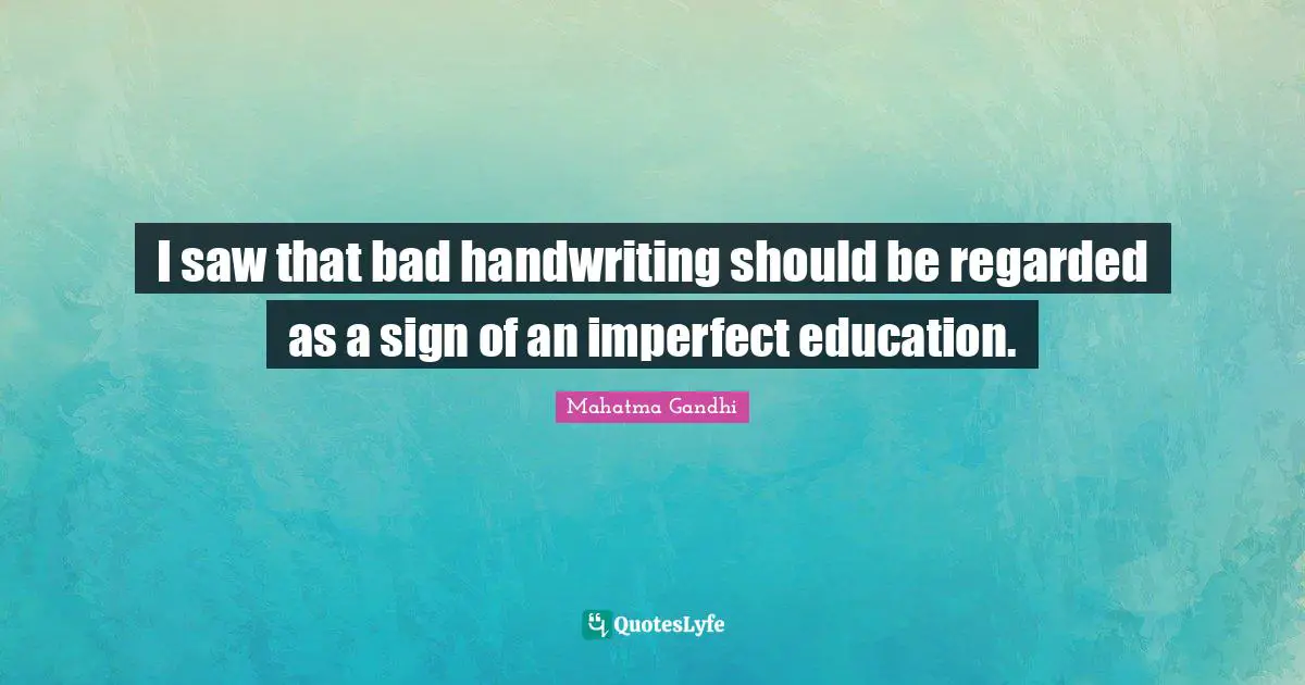 Handwriting Quotes: "I saw that bad handwriting should be regarded as a sign of an imperfect education."
