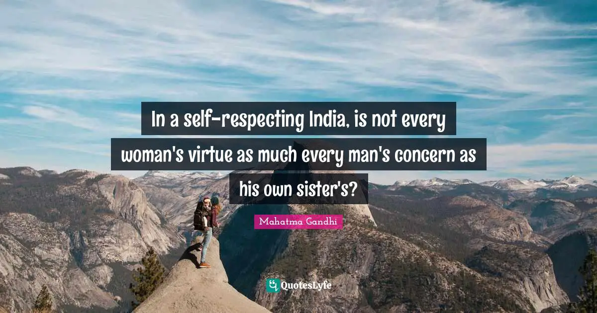 In a self-respecting India, is not every woman's virtue as much every man's concern as his own sister's?